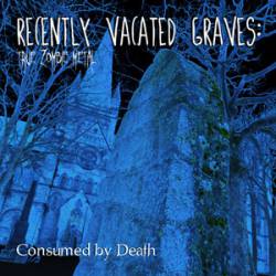 Recently Vacated Graves : Consumed by Death Recently Vacated Graves : Consumed by Death